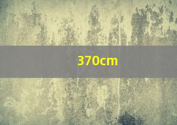 370cm